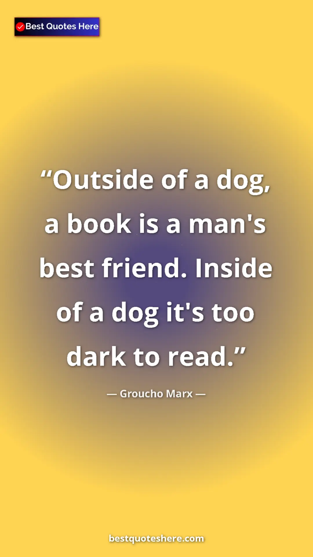 Groucho Marx Quote Card: "Outside of a dog, a book is a man's best friend. Inside of..." Pinterest quote poster by Groucho Marx: "Outside of a dog, a book is a man's best friend. Inside of..."