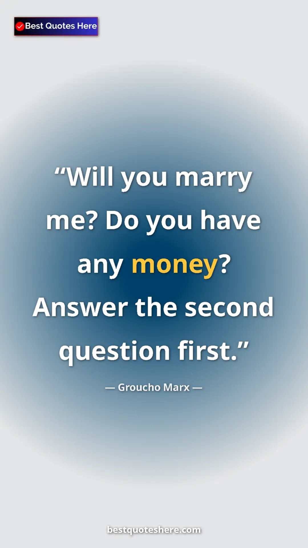 Groucho Marx Quote Card: "Will you marry me? Do you have any money? Answer the second..." Pinterest quote poster by Groucho Marx: "Will you marry me? Do you have any money? Answer the second..."