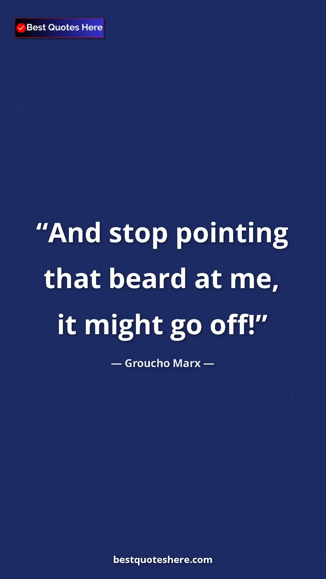 Groucho Marx Quote Card: "And stop pointing that beard at me, it might go off!" Pinterest quote poster by Groucho Marx: "And stop pointing that beard at me, it might go off!"