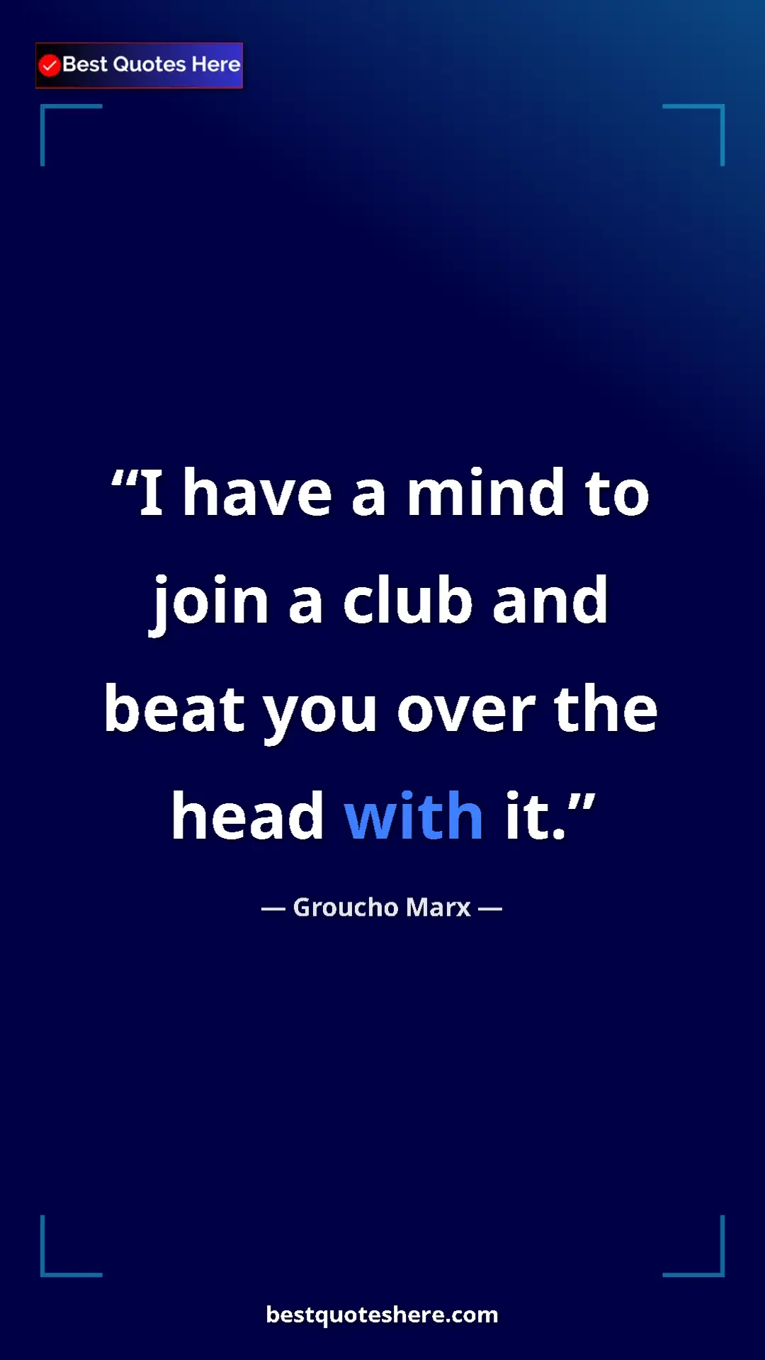 Groucho Marx Quote Card: "I have a mind to join a club and beat you over the head..." Pinterest quote poster by Groucho Marx: "I have a mind to join a club and beat you over the head..."
