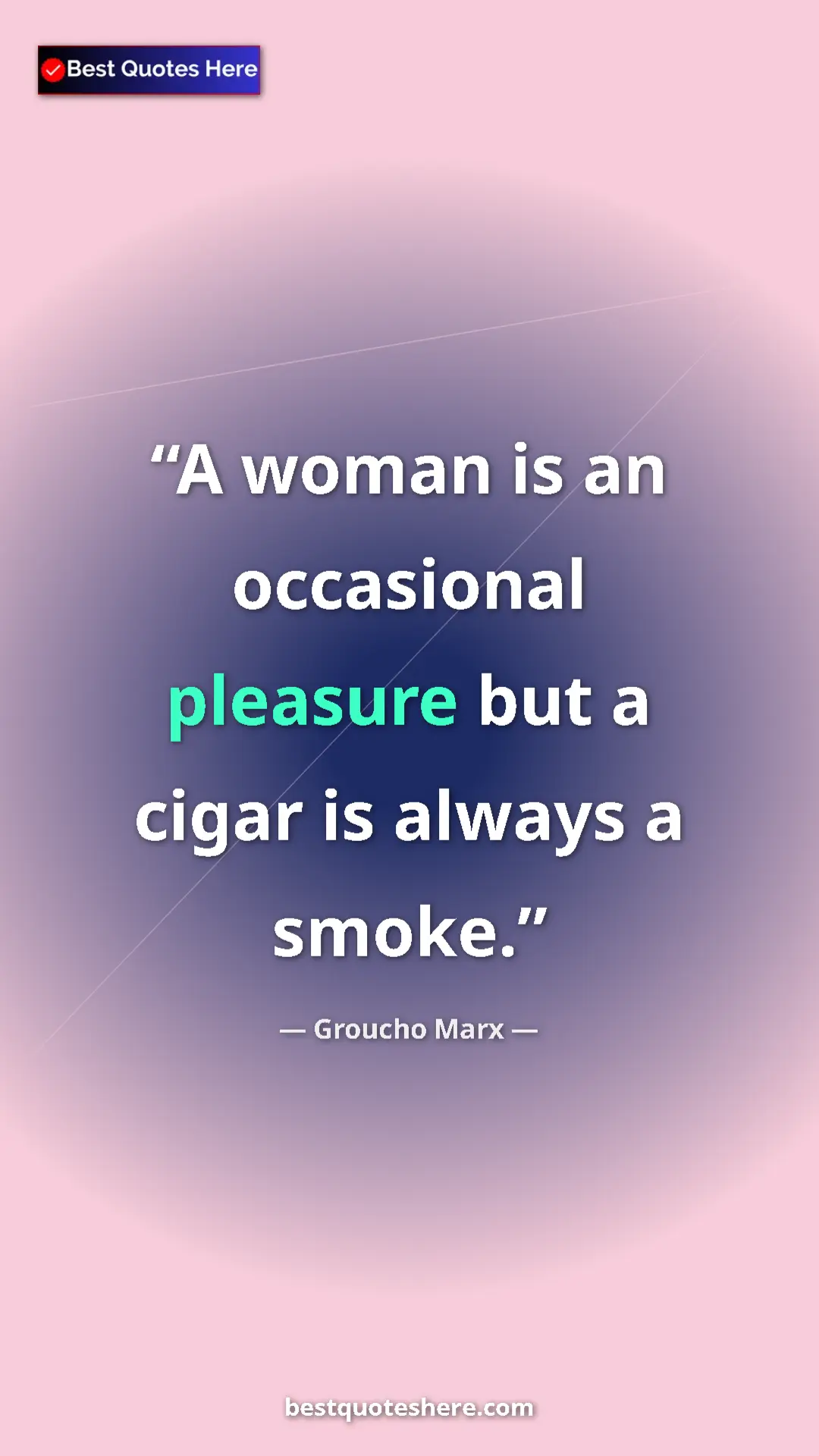 Groucho Marx Quote Card: "A woman is an occasional pleasure but a cigar is always a..." Pinterest quote poster by Groucho Marx: "A woman is an occasional pleasure but a cigar is always a..."