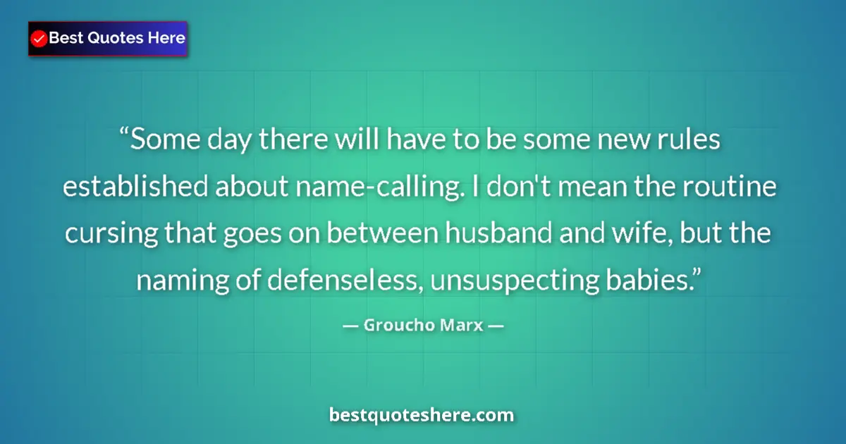Quote by Groucho Marx: Some day there will have to be some new rules established about name-calling. I don't mean the routi...