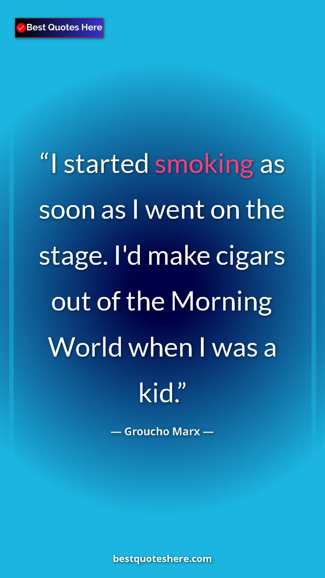 Pinterest quote poster by Groucho Marx: "I started smoking as soon as I went on the stage. I'd make..."