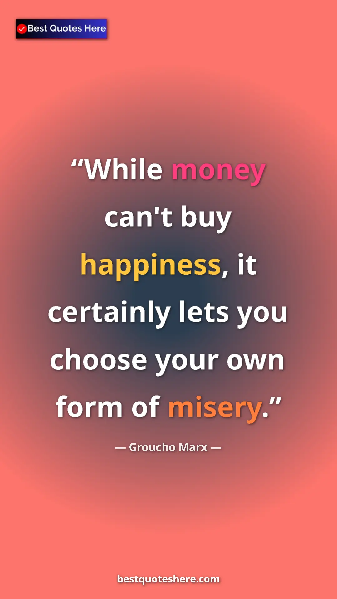 Pinterest quote poster by Groucho Marx: "While money can't buy happiness, it certainly lets you..."