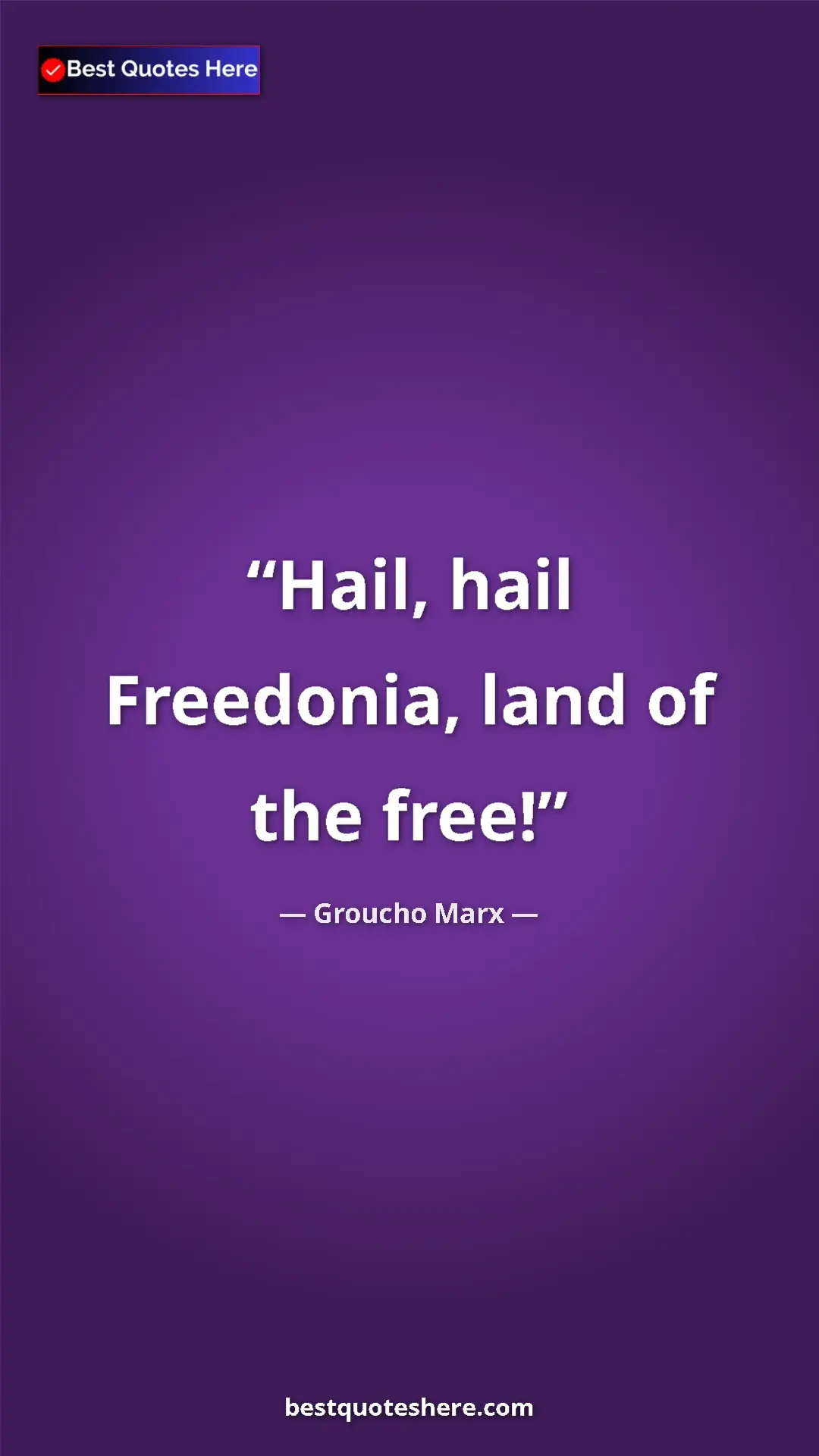 Groucho Marx Quote Card: "Hail, hail Freedonia, land of the free!" Pinterest quote poster by Groucho Marx: "Hail, hail Freedonia, land of the free!"