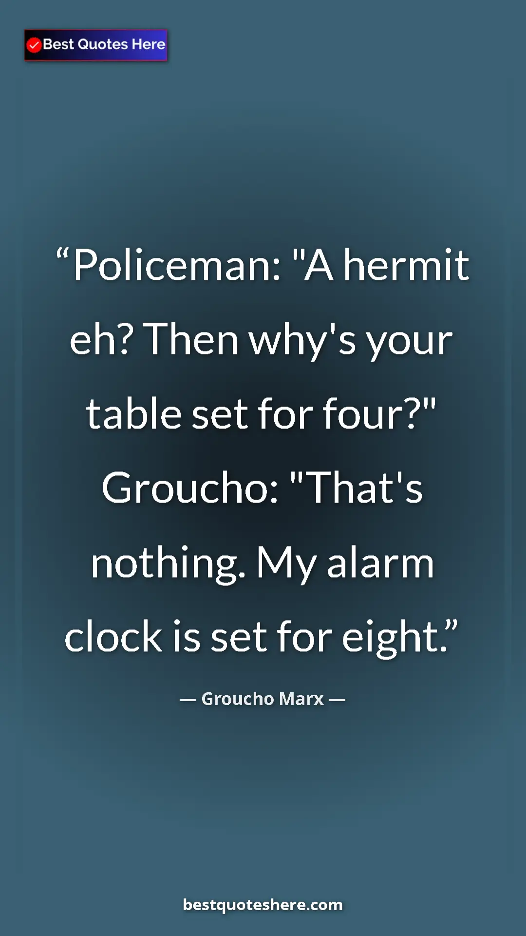 Groucho Marx Quote Card: "Policeman: "A hermit eh? Then why's your table set for..." Pinterest quote poster by Groucho Marx: "Policeman: "A hermit eh? Then why's your table set for..."