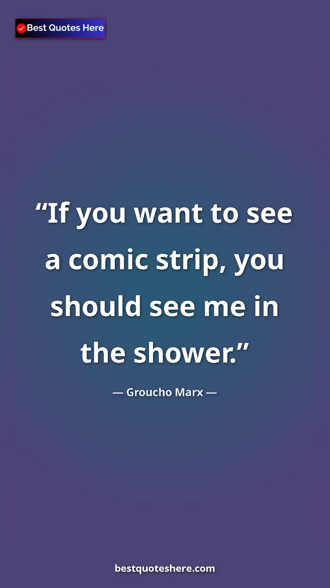 Groucho Marx Quote Card: "If you want to see a comic strip, you should see me in the..." Pinterest quote poster by Groucho Marx: "If you want to see a comic strip, you should see me in the..."