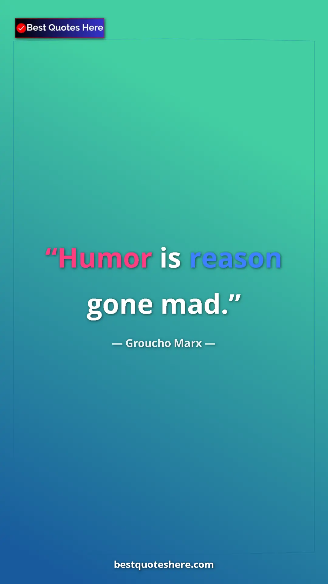Pinterest quote poster by Groucho Marx: "Humor is reason gone mad."