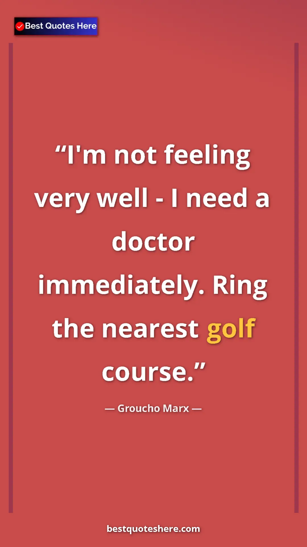 Groucho Marx Quote Card: "I'm not feeling very well - I need a doctor immediately...." Pinterest quote poster by Groucho Marx: "I'm not feeling very well - I need a doctor immediately...."