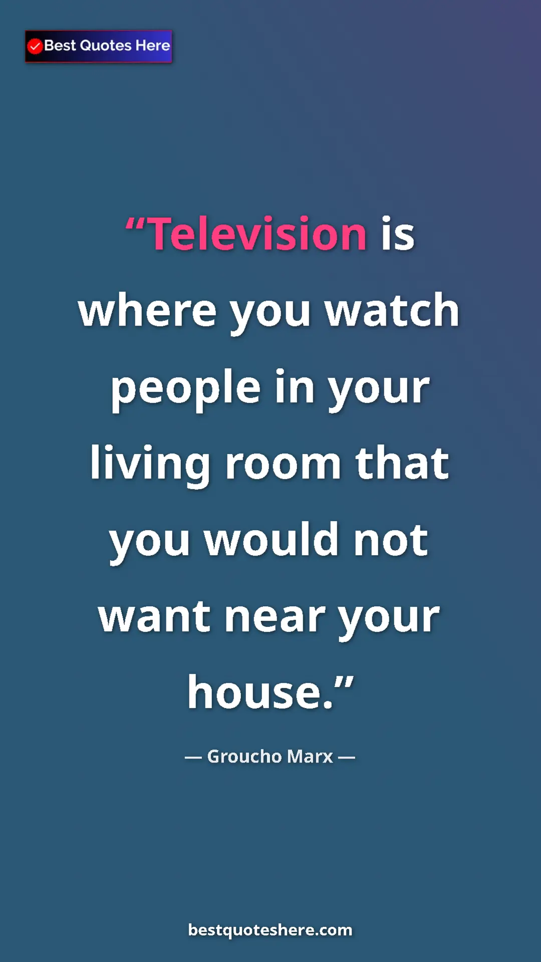 Groucho Marx Quote Card: "Television is where you watch people in your living room tha" Pinterest quote poster by Groucho Marx: "Television is where you watch people in your living room tha"