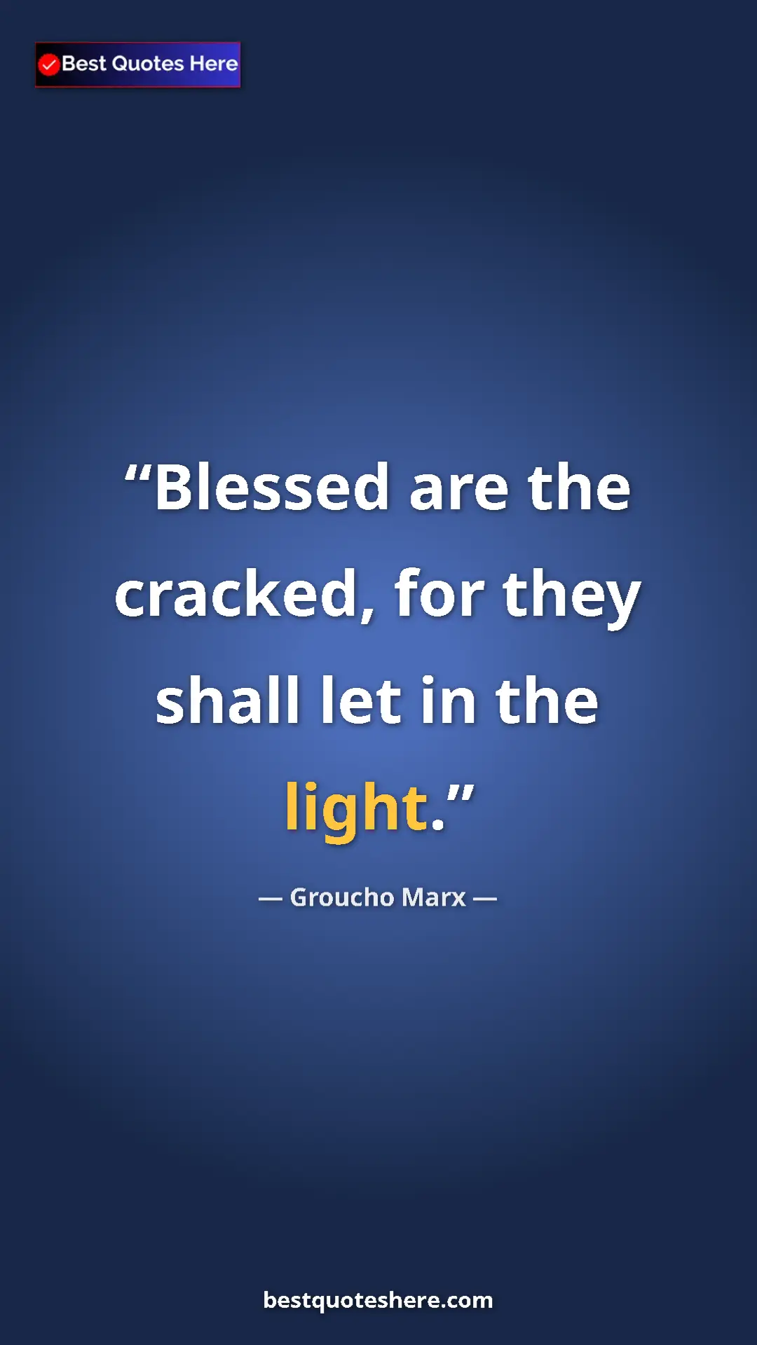 Groucho Marx Quote Card: "Blessed are the cracked, for they shall let in the light." Pinterest quote poster by Groucho Marx: "Blessed are the cracked, for they shall let in the light."