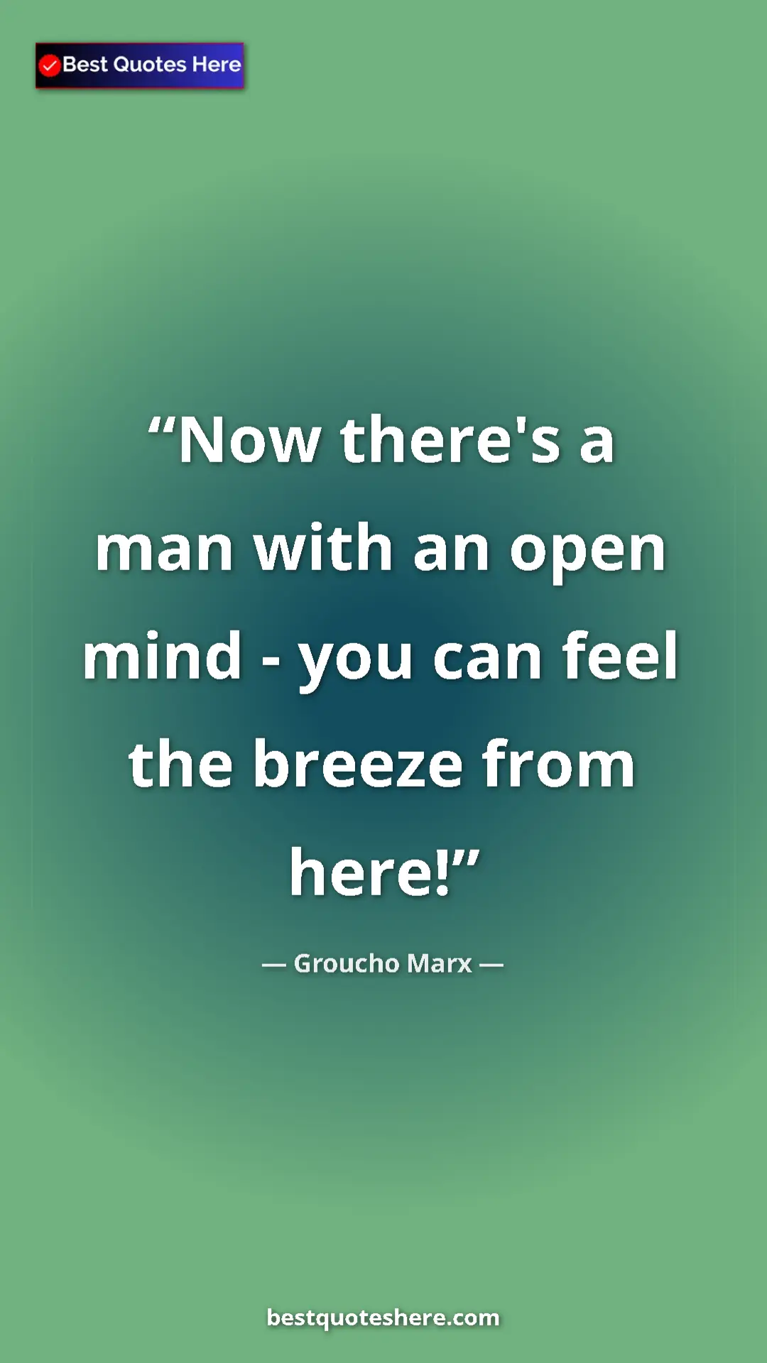 Groucho Marx Quote Card: "Now there's a man with an open mind - you can feel the..." Pinterest quote poster by Groucho Marx: "Now there's a man with an open mind - you can feel the..."
