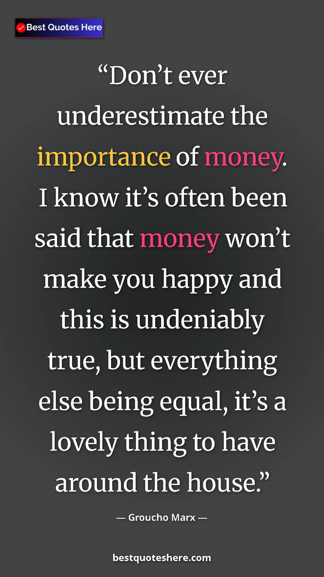 Groucho Marx Quote Card: "Don’t ever underestimate the importance of money. I know..." Pinterest quote poster by Groucho Marx: "Don’t ever underestimate the importance of money. I know..."
