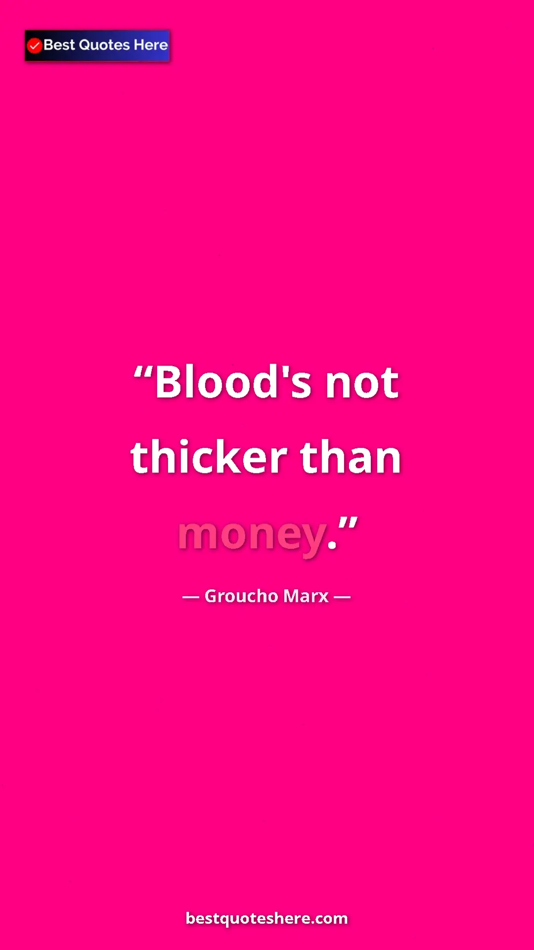 Pinterest quote poster by Groucho Marx: "Blood's not thicker than money."