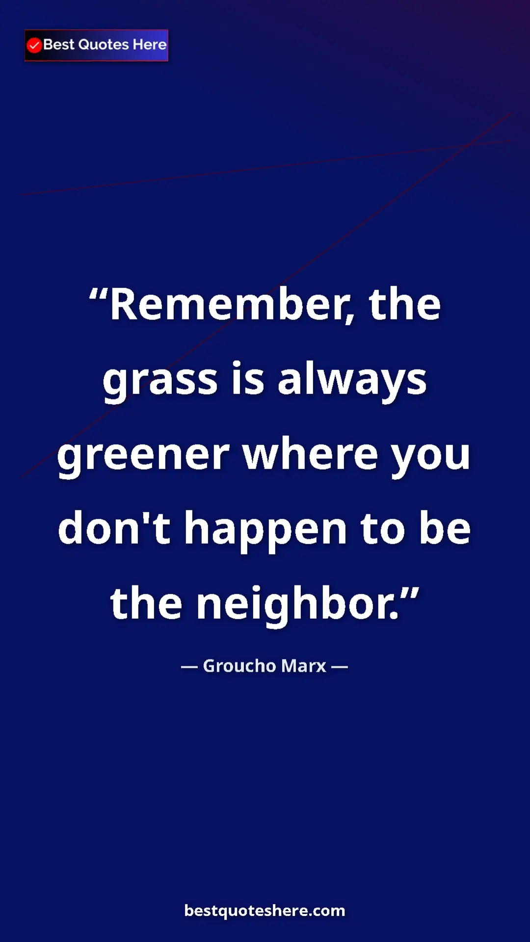 Pinterest quote poster by Groucho Marx: "Remember, the grass is always greener where you don't..."