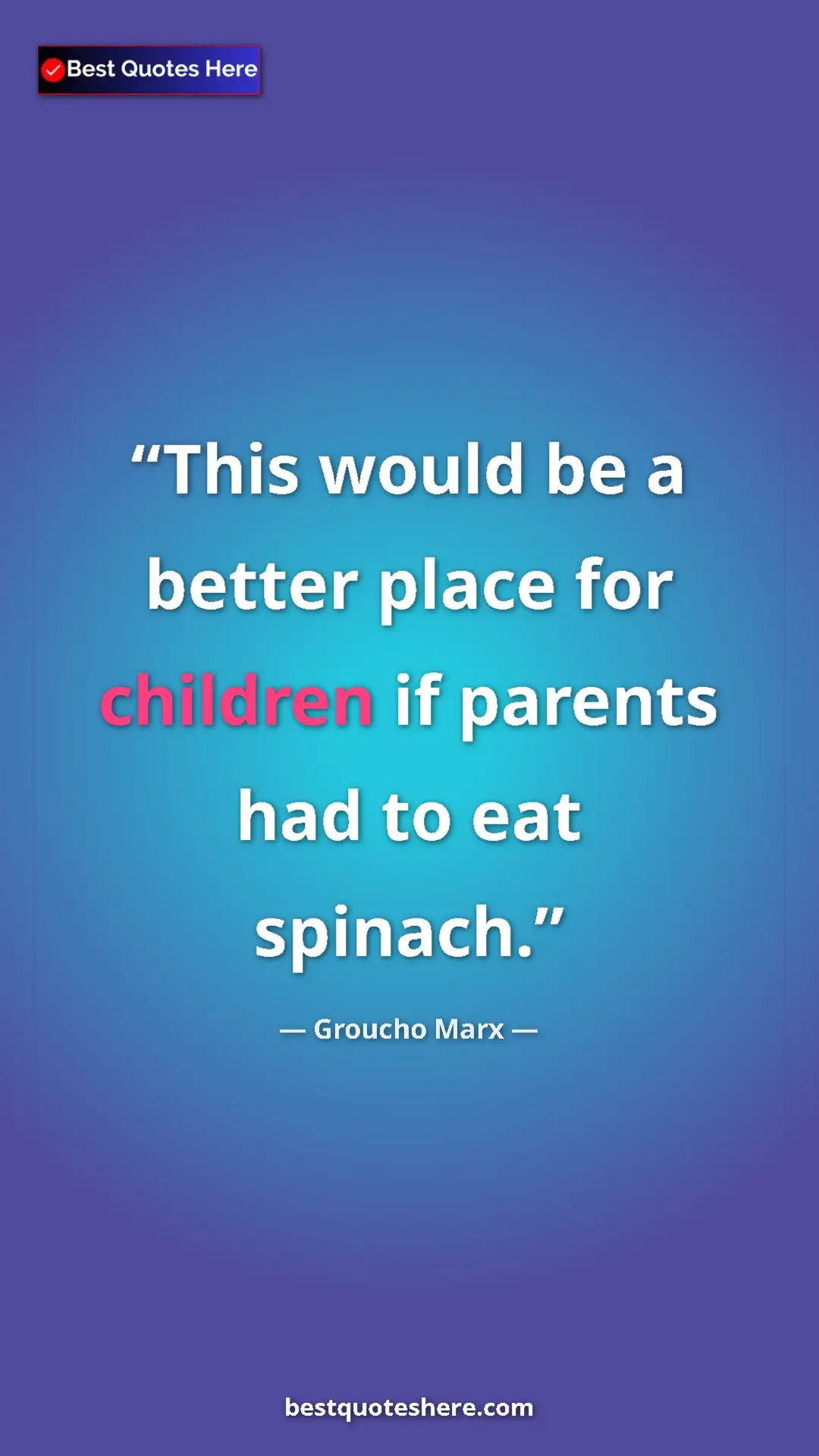 Groucho Marx Quote Card: "This would be a better place for children if parents had to..." Pinterest quote poster by Groucho Marx: "This would be a better place for children if parents had to..."