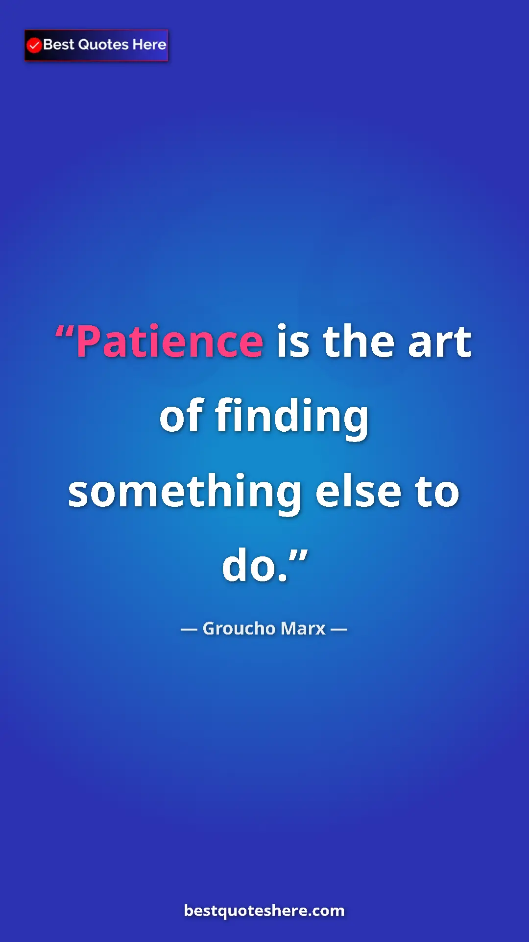 Groucho Marx Quote Card: "Patience is the art of finding something else to do." Pinterest quote poster by Groucho Marx: "Patience is the art of finding something else to do."