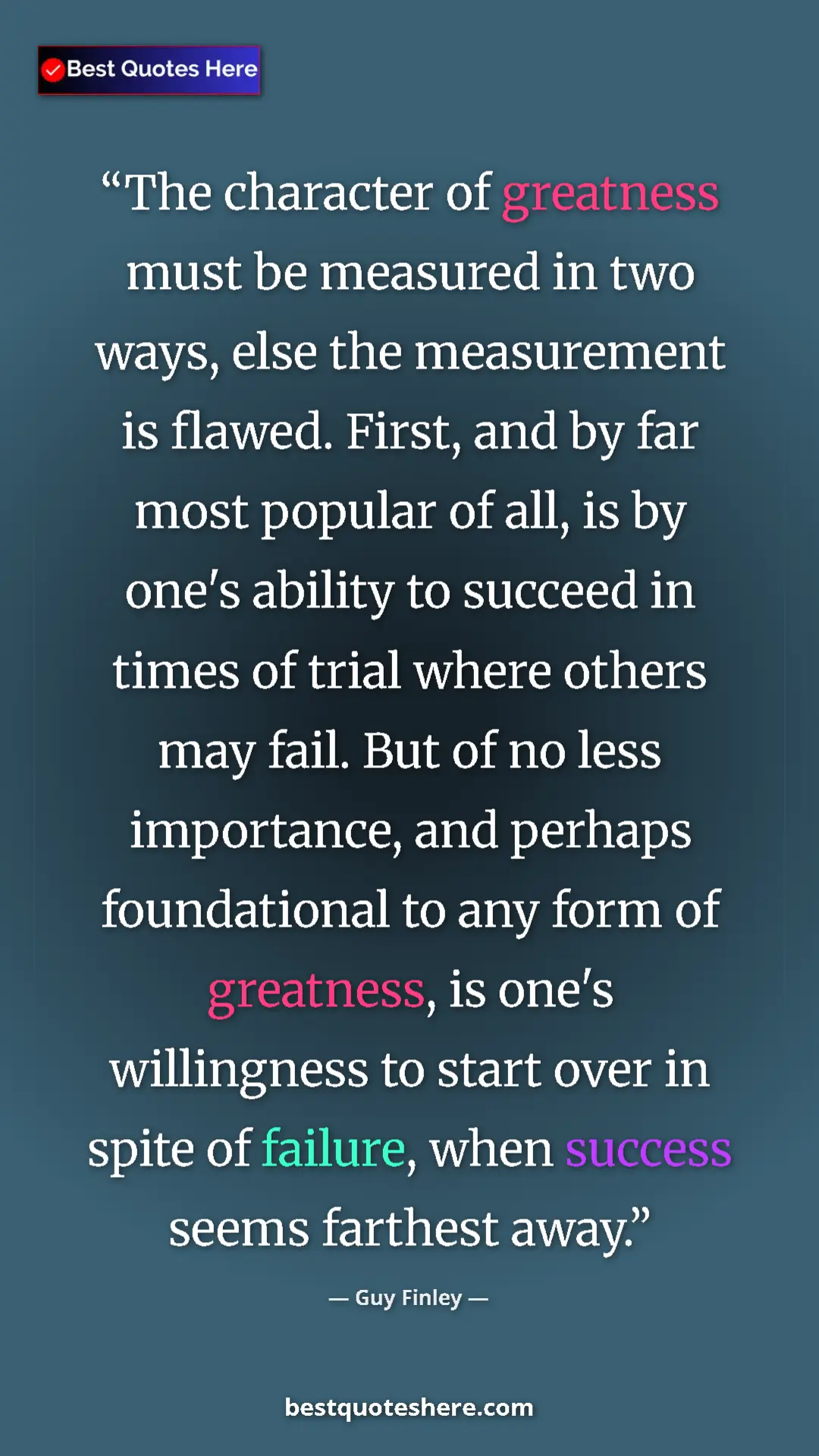 Pinterest quote poster by Guy Finley: "The character of greatness must be measured in two ways,..."