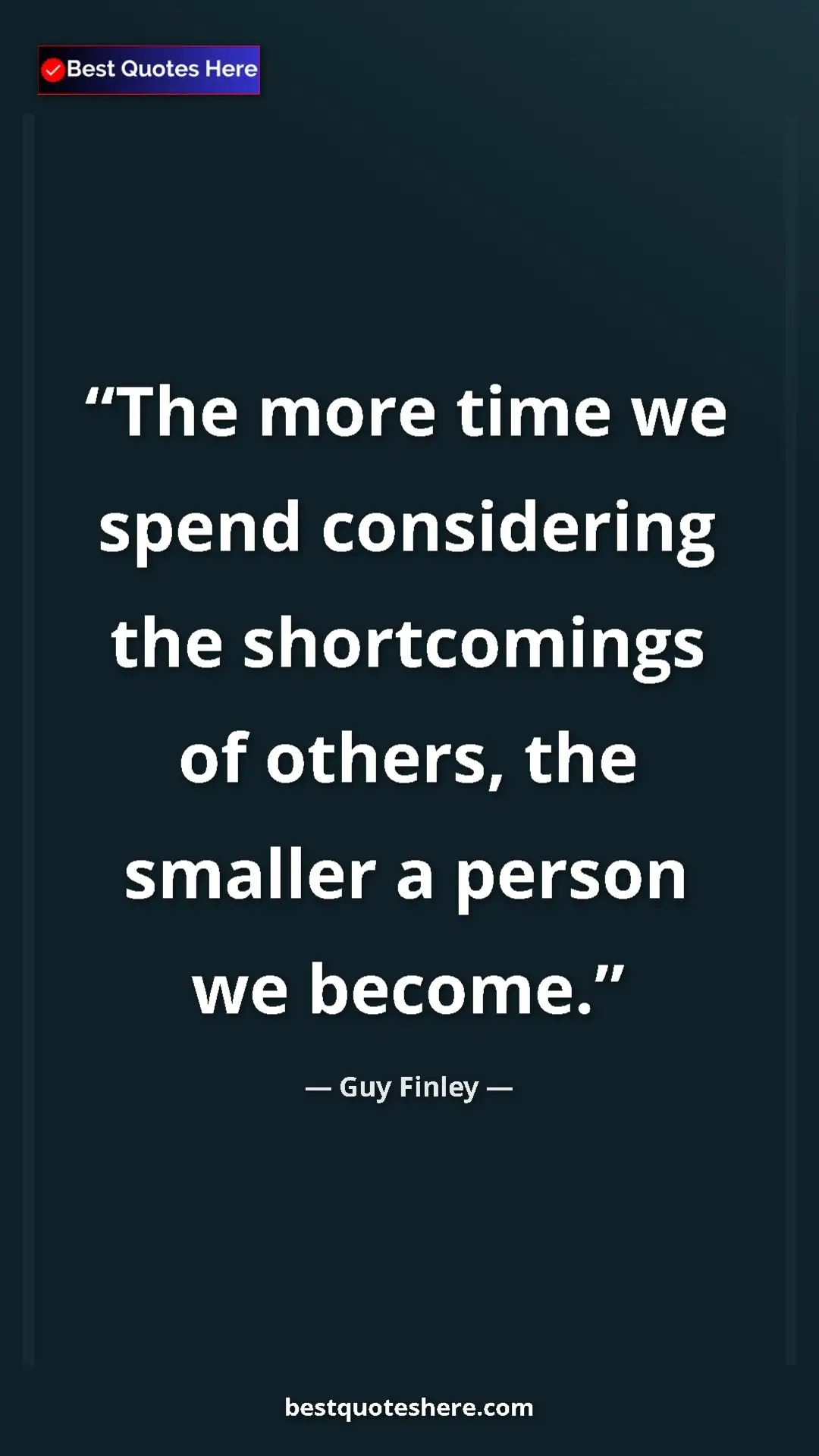 Pinterest quote poster by Guy Finley: "The more time we spend considering the shortcomings of..."