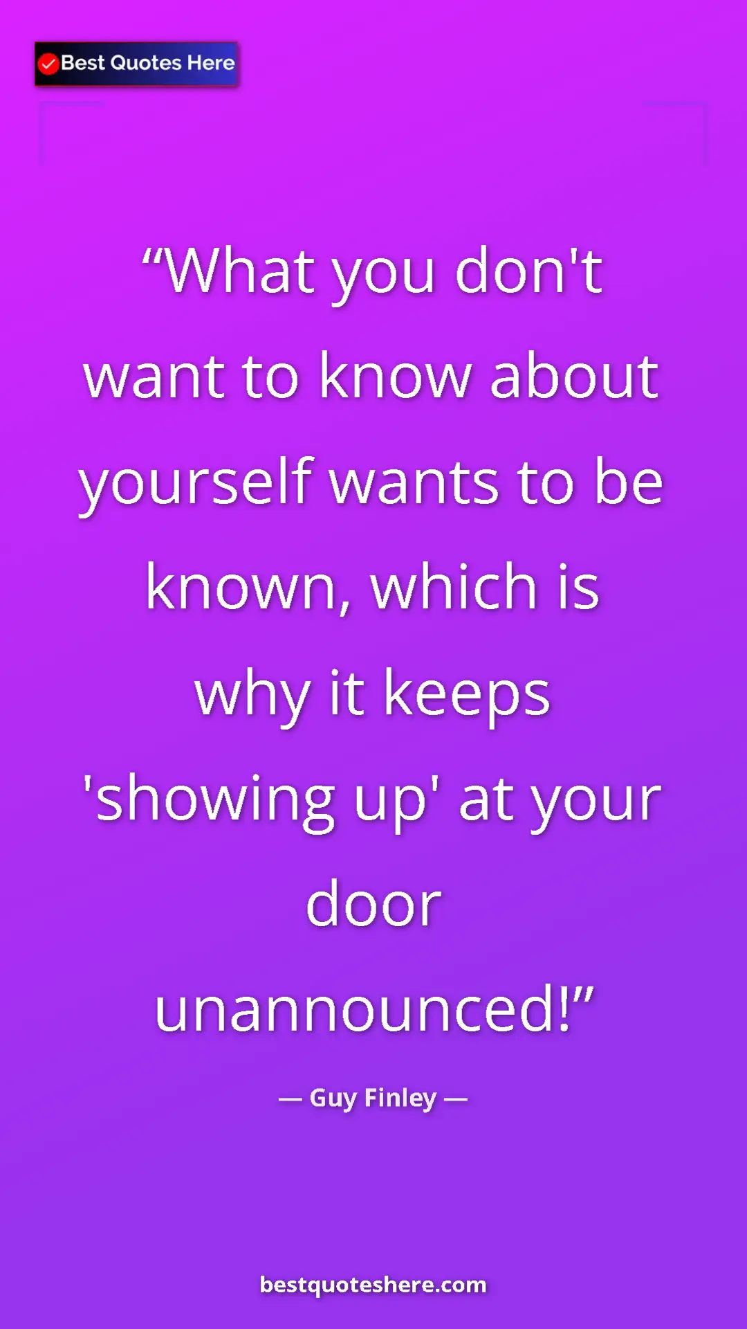 Pinterest quote poster by Guy Finley: "What you don't want to know about yourself wants to be..."