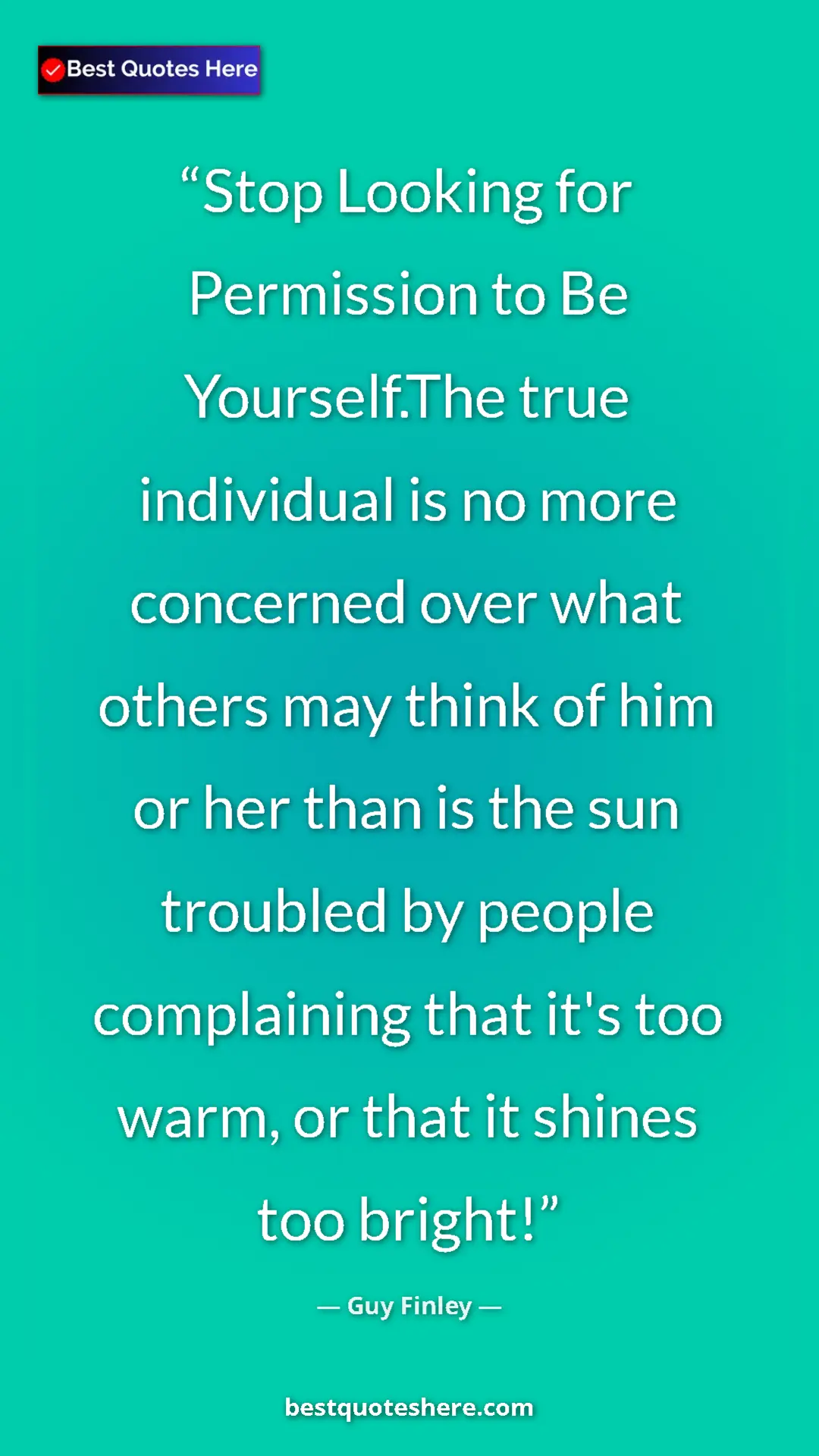 Pinterest quote poster by Guy Finley: "Stop Looking for Permission to Be Yourself.The true..."