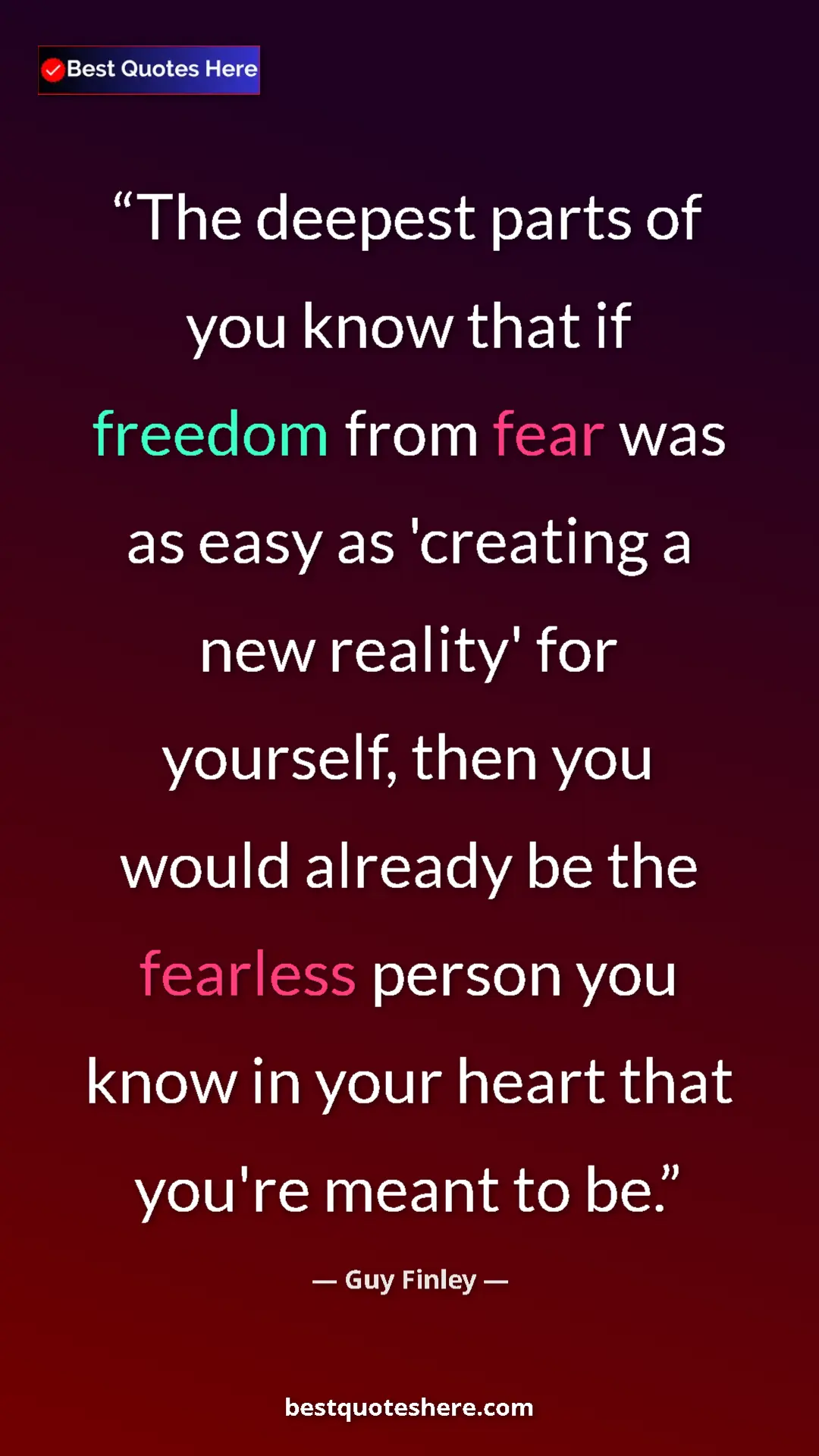 Pinterest quote poster by Guy Finley: "The deepest parts of you know that if freedom from fear was..."