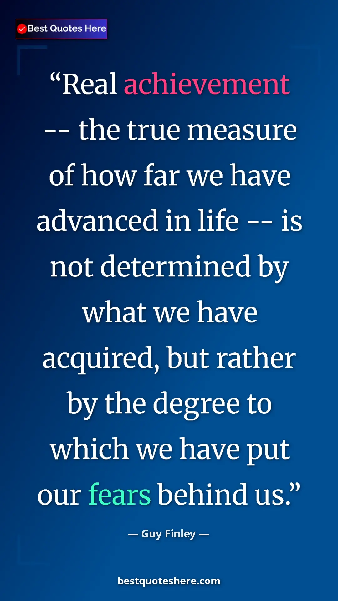 Pinterest quote poster by Guy Finley: "Real achievement -- the true measure of how far we have..."