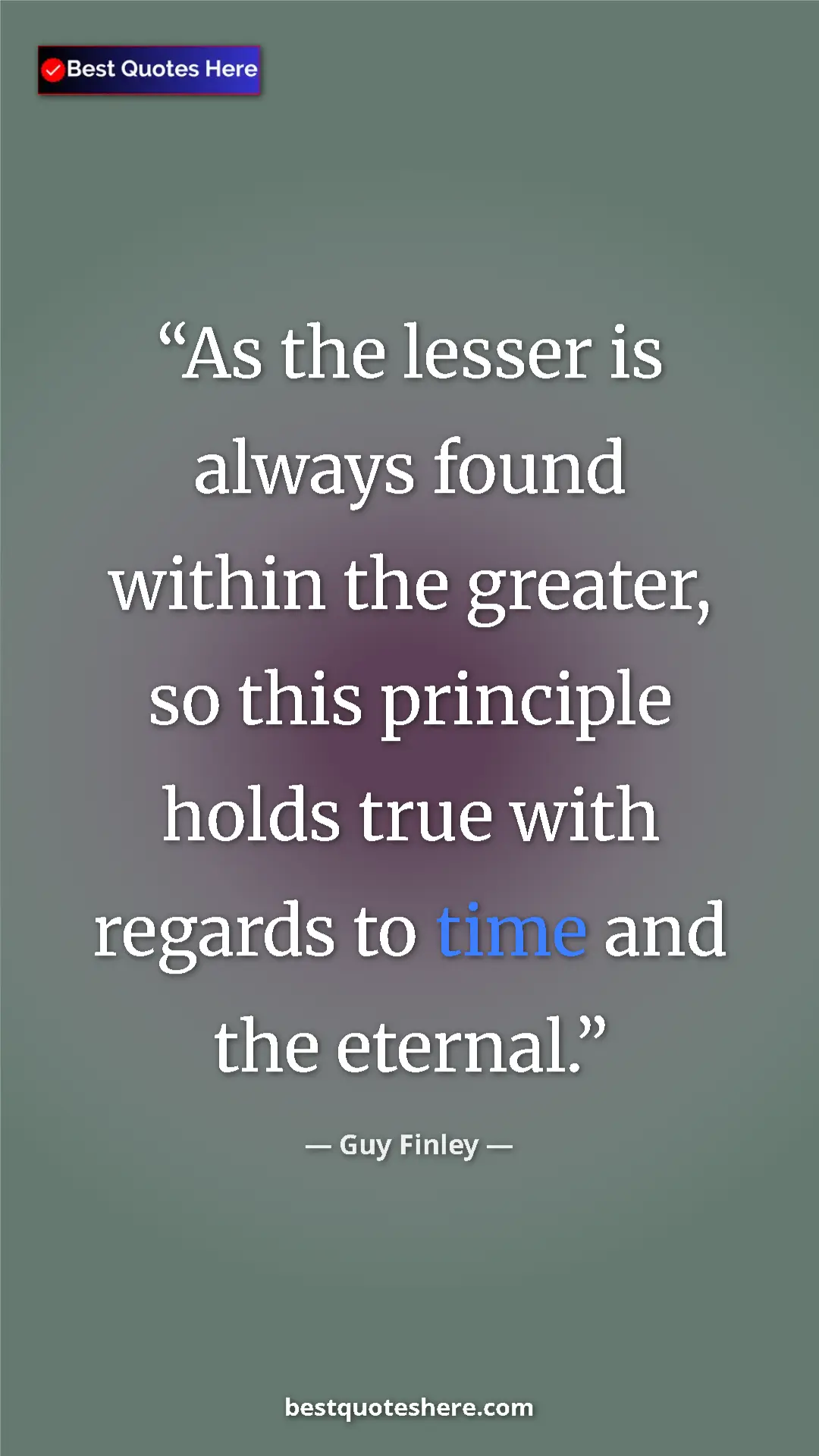 Pinterest quote poster by Guy Finley: "As the lesser is always found within the greater, so this..."