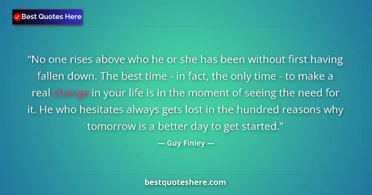 Quote by Guy Finley: No one rises above who he or she has been without