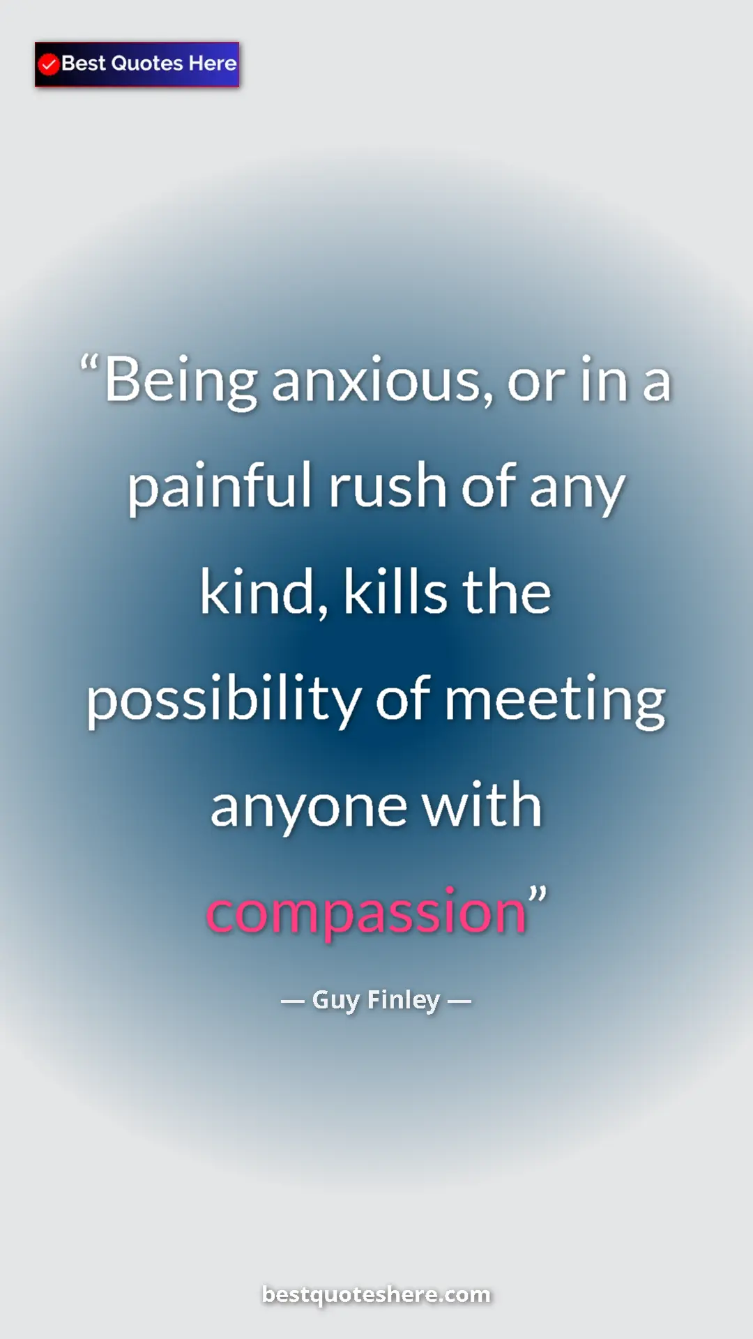 Pinterest quote poster by Guy Finley: "Being anxious, or in a painful rush of any kind, kills the..."
