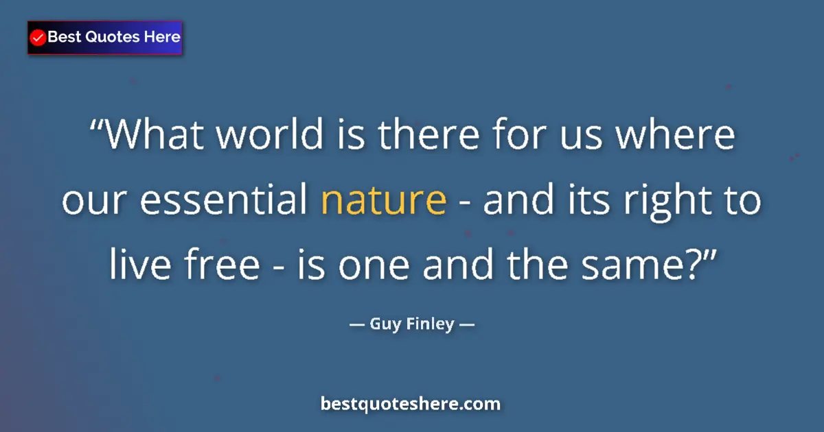 Quote by Guy Finley: What world is there for us where our essential nat