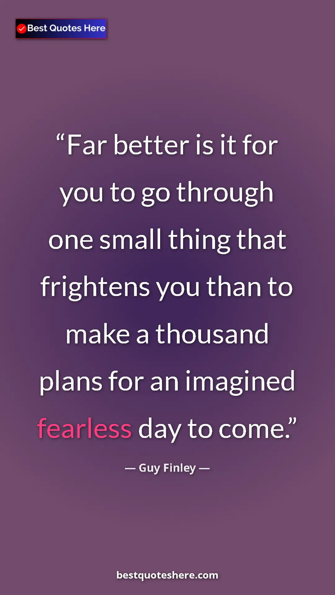 Pinterest quote poster by Guy Finley: "Far better is it for you to go through one small thing that..."
