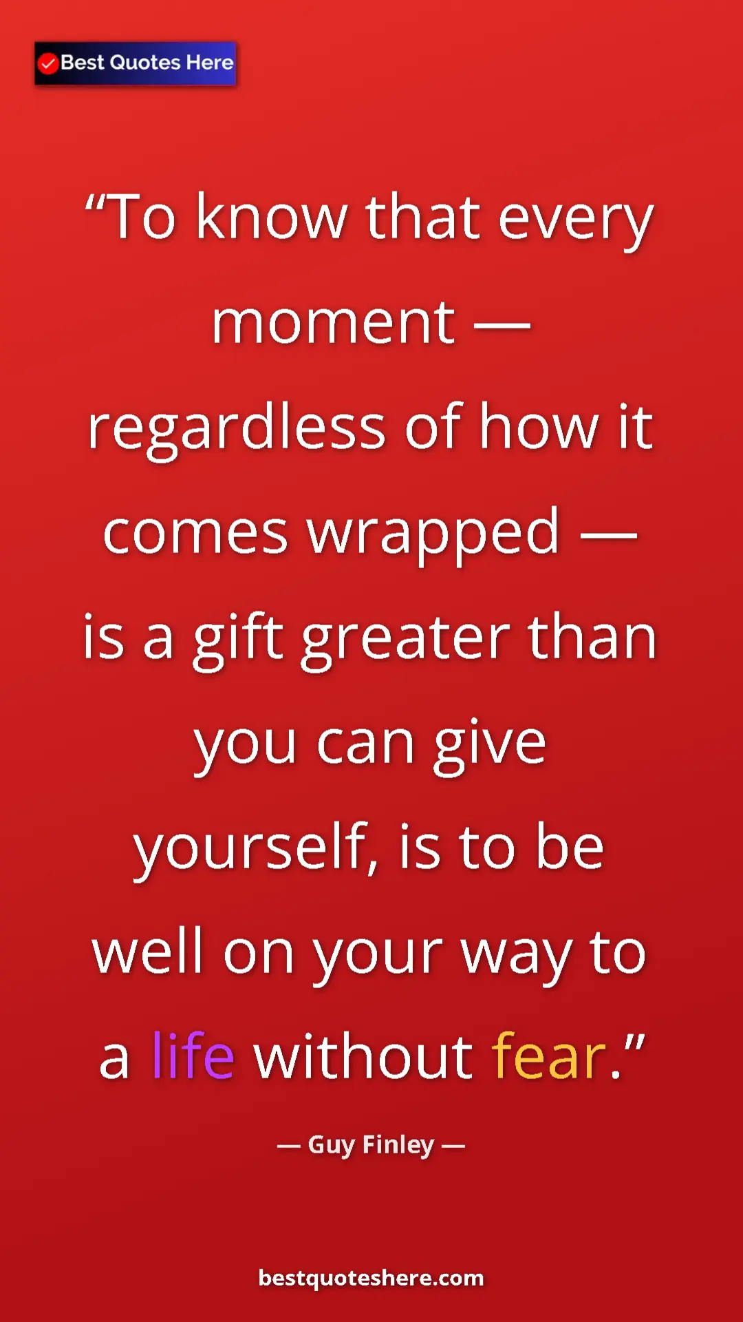 Pinterest quote poster by Guy Finley: "To know that every moment — regardless of how it comes..."