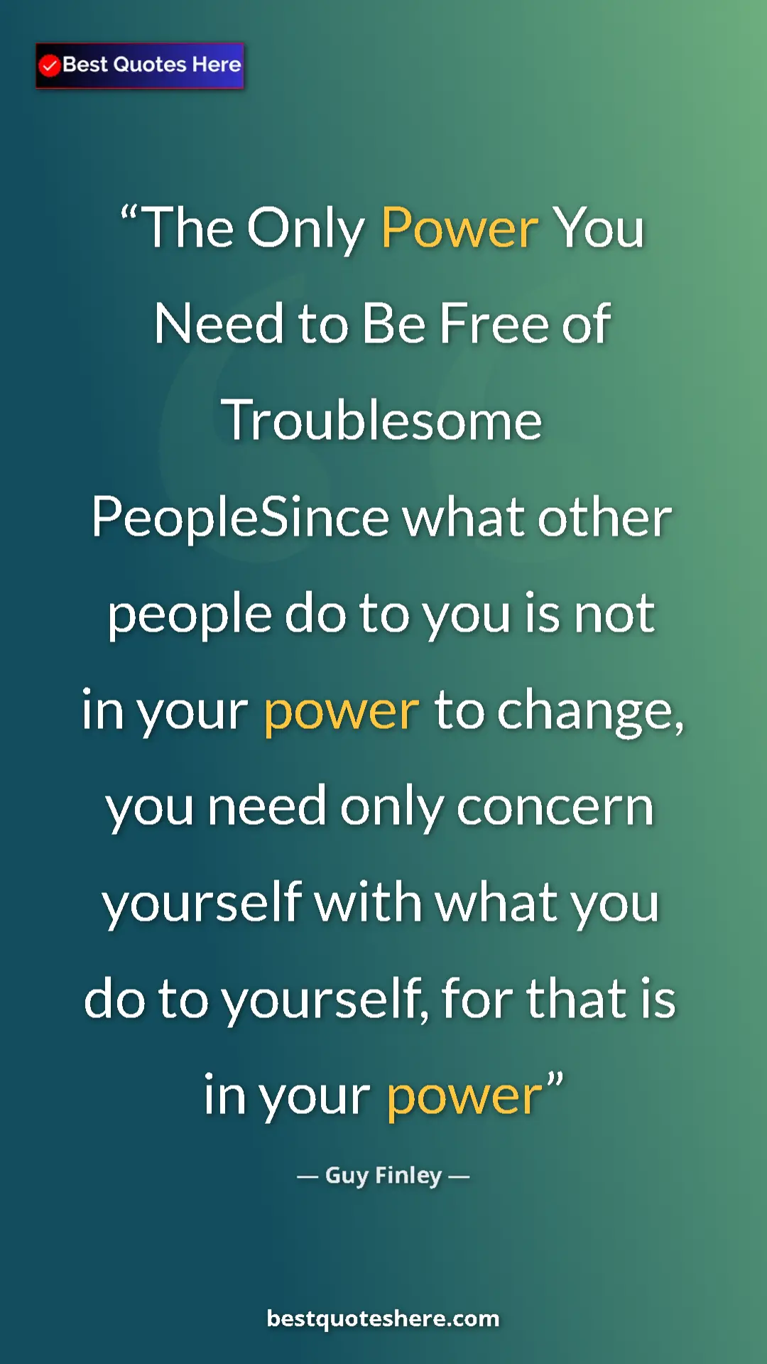Pinterest quote poster by Guy Finley: "The Only Power You Need to Be Free of Troublesome..."