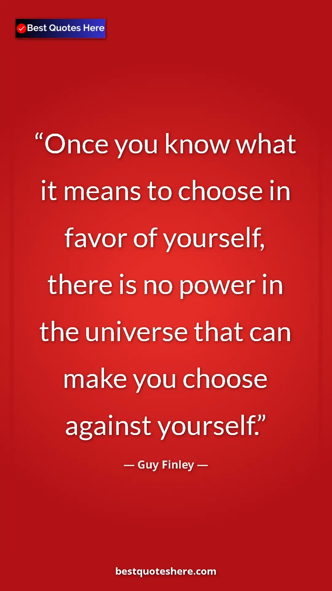 Pinterest quote poster by Guy Finley: "Once you know what it means to choose in favor of yourself,..."