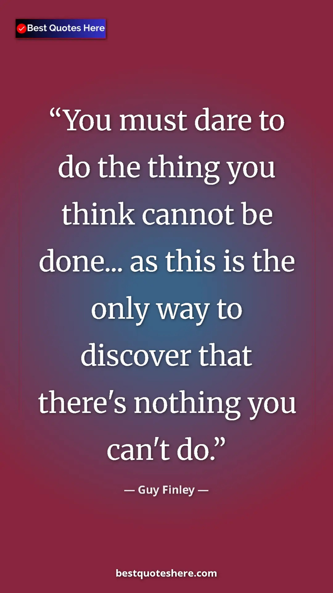 Pinterest quote poster by Guy Finley: "You must dare to do the thing you think cannot be done......"