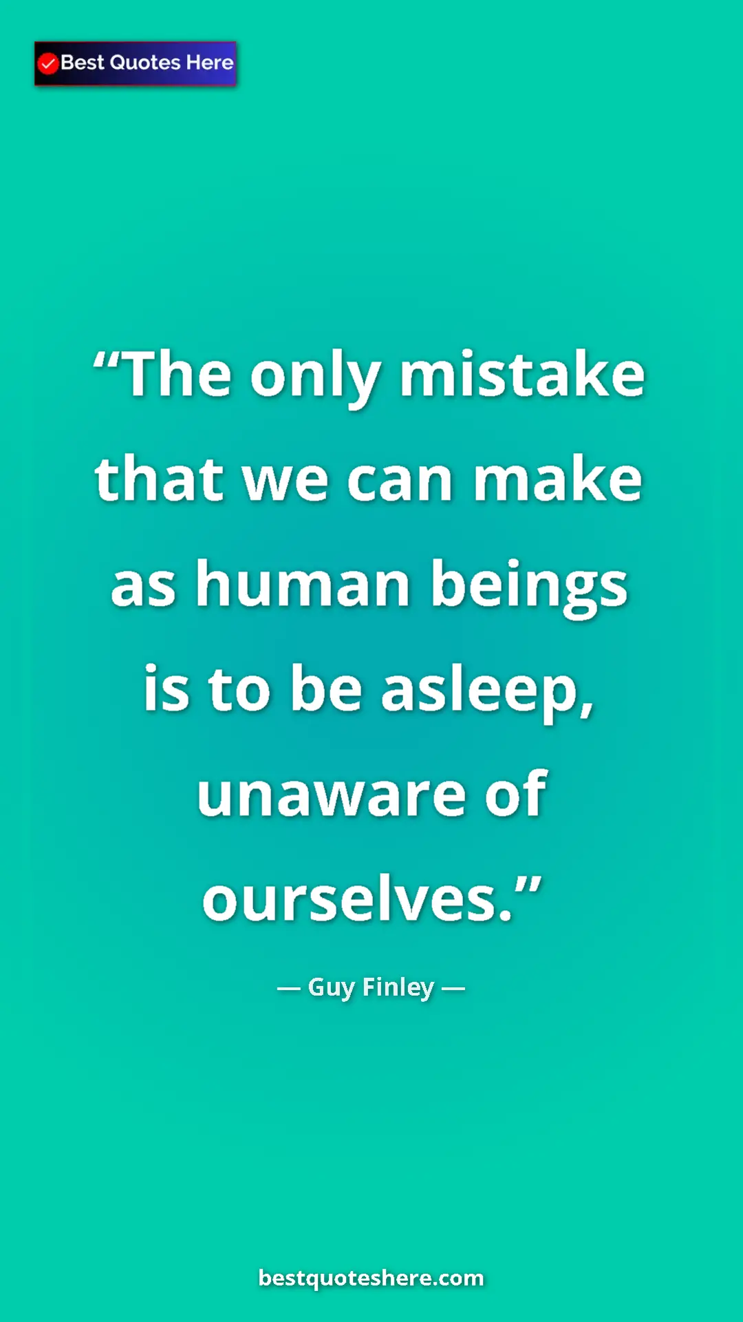 Pinterest quote poster by Guy Finley: "The only mistake that we can make as human beings is to be..."