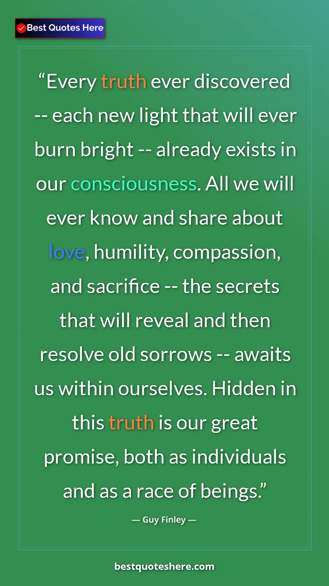 Guy Finley Quote Card: "Every truth ever discovered -- each new light that will..." Pinterest quote poster by Guy Finley: "Every truth ever discovered -- each new light that will..."