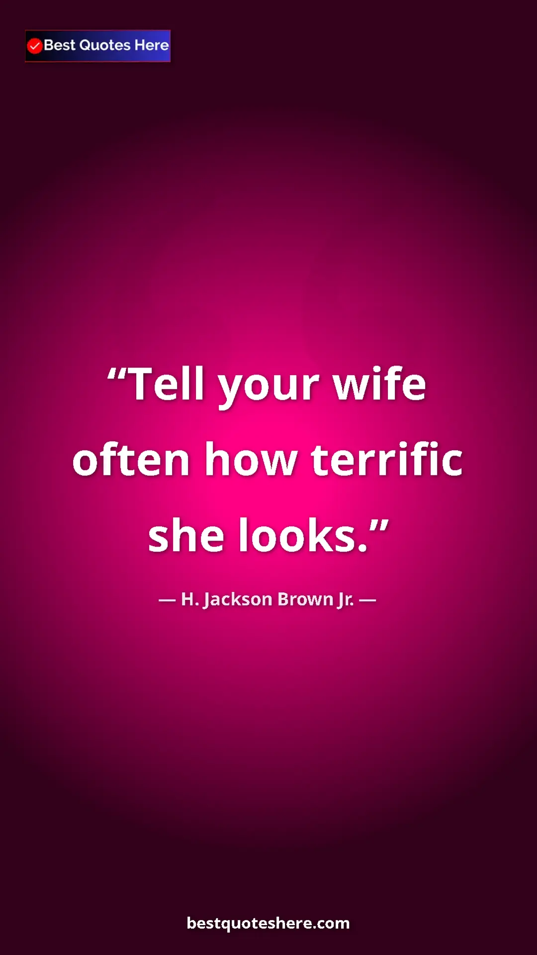 Pinterest quote poster by H. Jackson Brown Jr.: "Tell your wife often how terrific she looks."