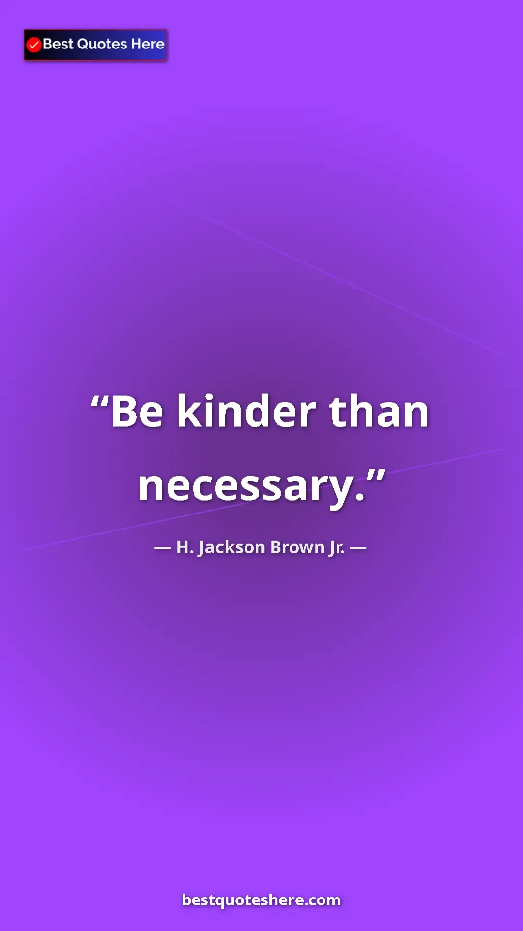 Pinterest quote poster by H. Jackson Brown Jr.: "Be kinder than necessary."