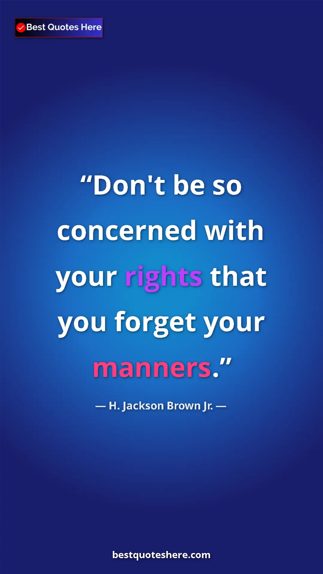 Pinterest quote poster by H. Jackson Brown Jr.: "Don't be so concerned with your rights that you forget your..."