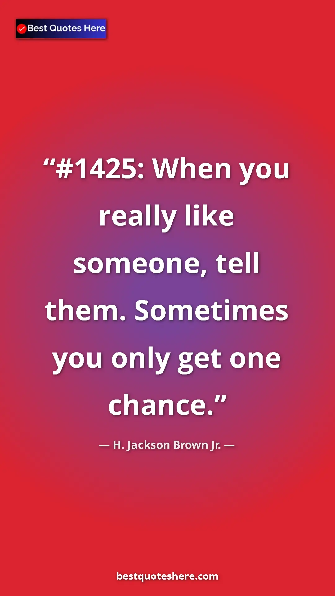 Pinterest quote poster by H. Jackson Brown Jr.: "#1425: When you really like someone, tell them. Sometimes..."