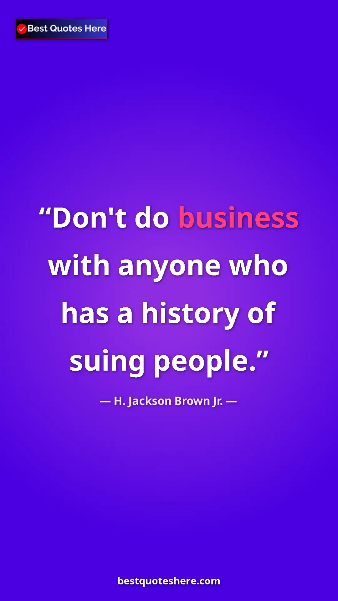 Pinterest quote poster by H. Jackson Brown Jr.: "Don't do business with anyone who has a history of suing..."