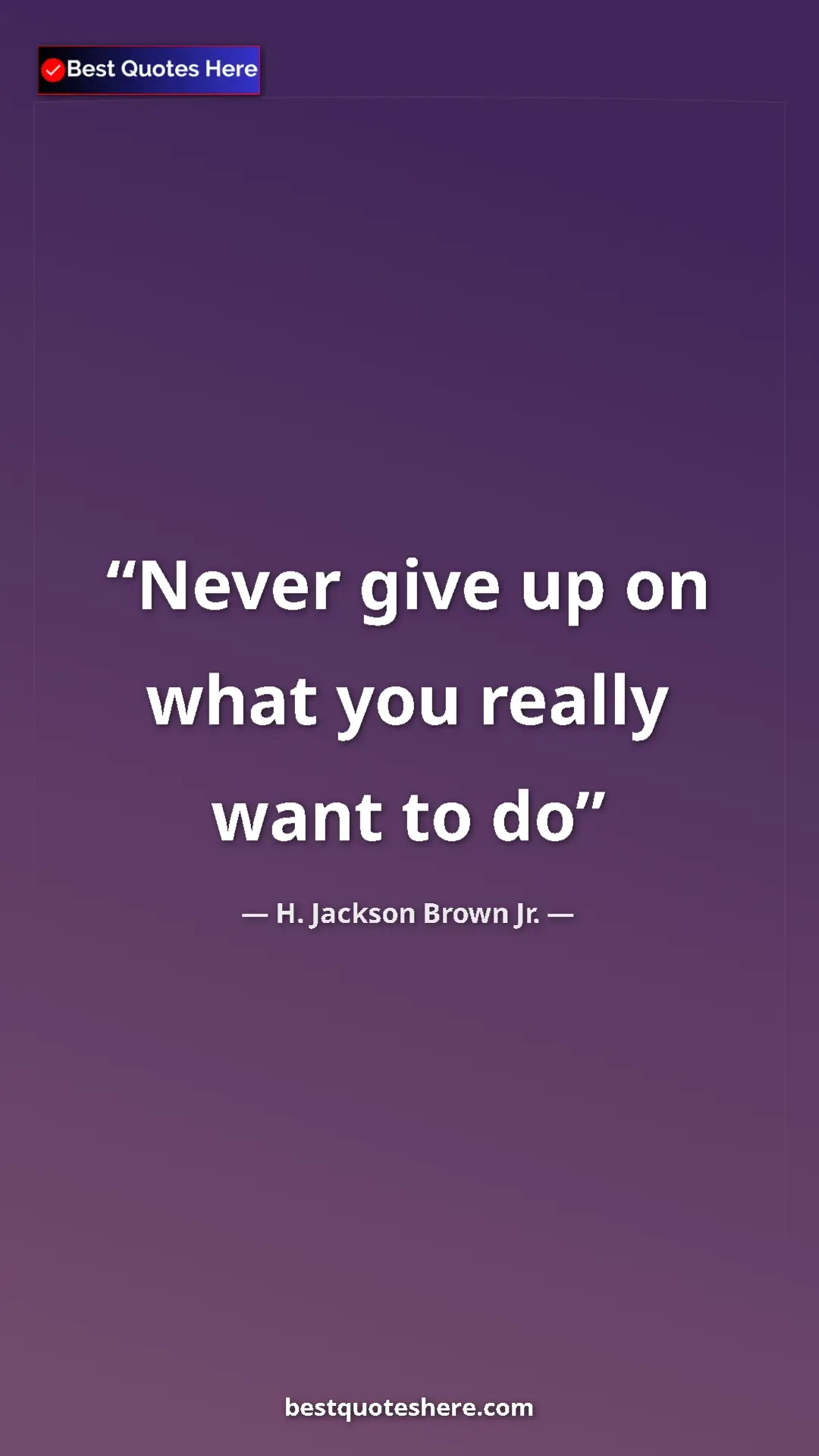 Pinterest quote poster by H. Jackson Brown Jr.: "Never give up on what you really want to do"
