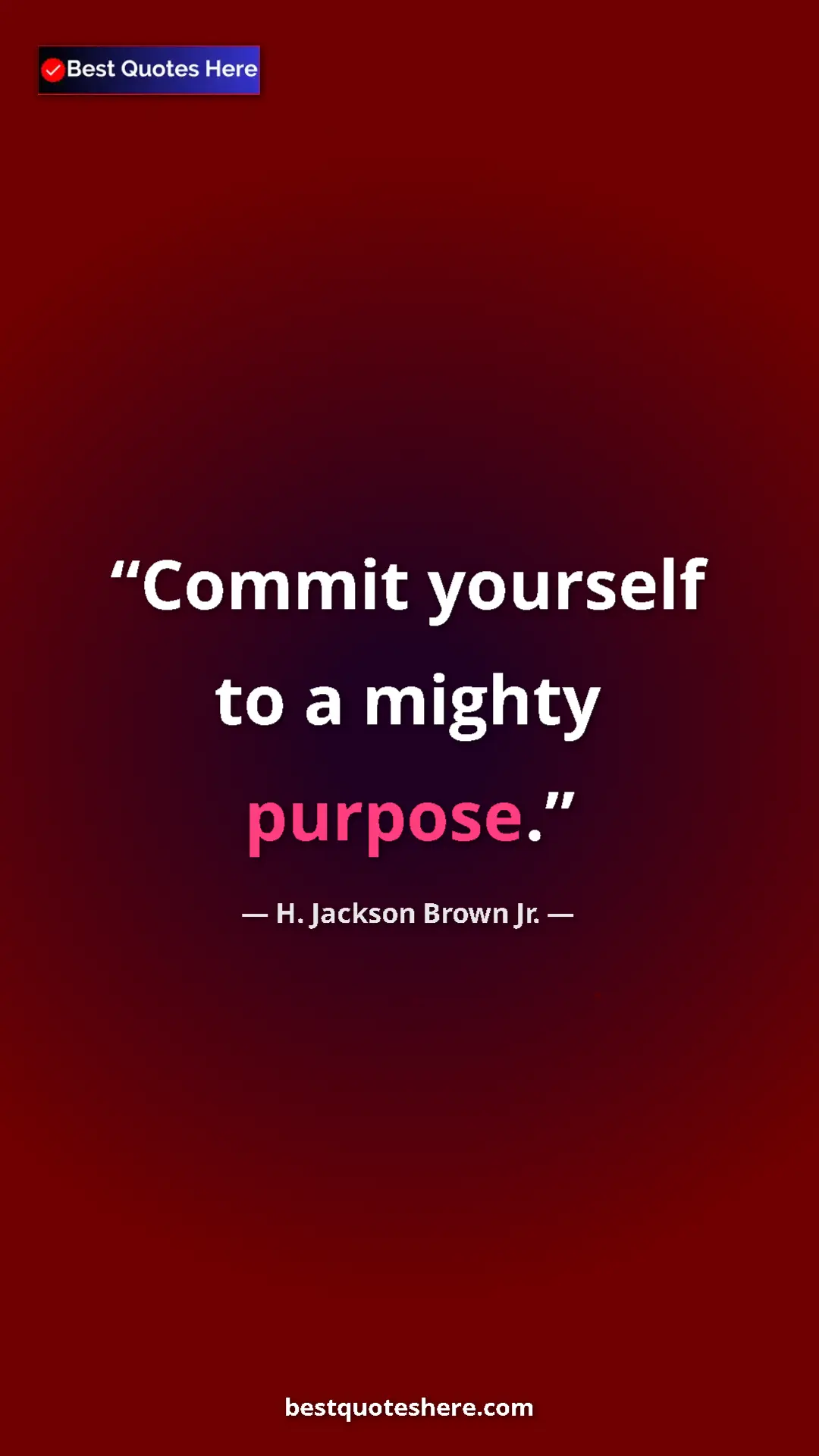 Pinterest quote poster by H. Jackson Brown Jr.: "Commit yourself to a mighty purpose."