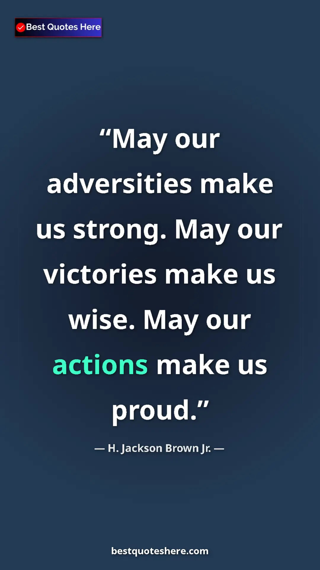 Pinterest quote poster by H. Jackson Brown Jr.: "May our adversities make us strong. May our victories make..."