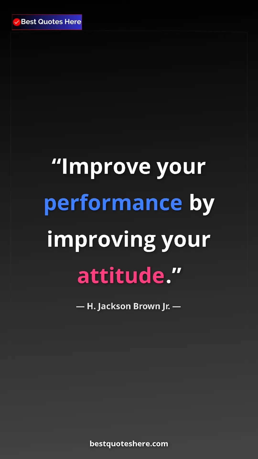 Pinterest quote poster by H. Jackson Brown Jr.: "Improve your performance by improving your attitude."