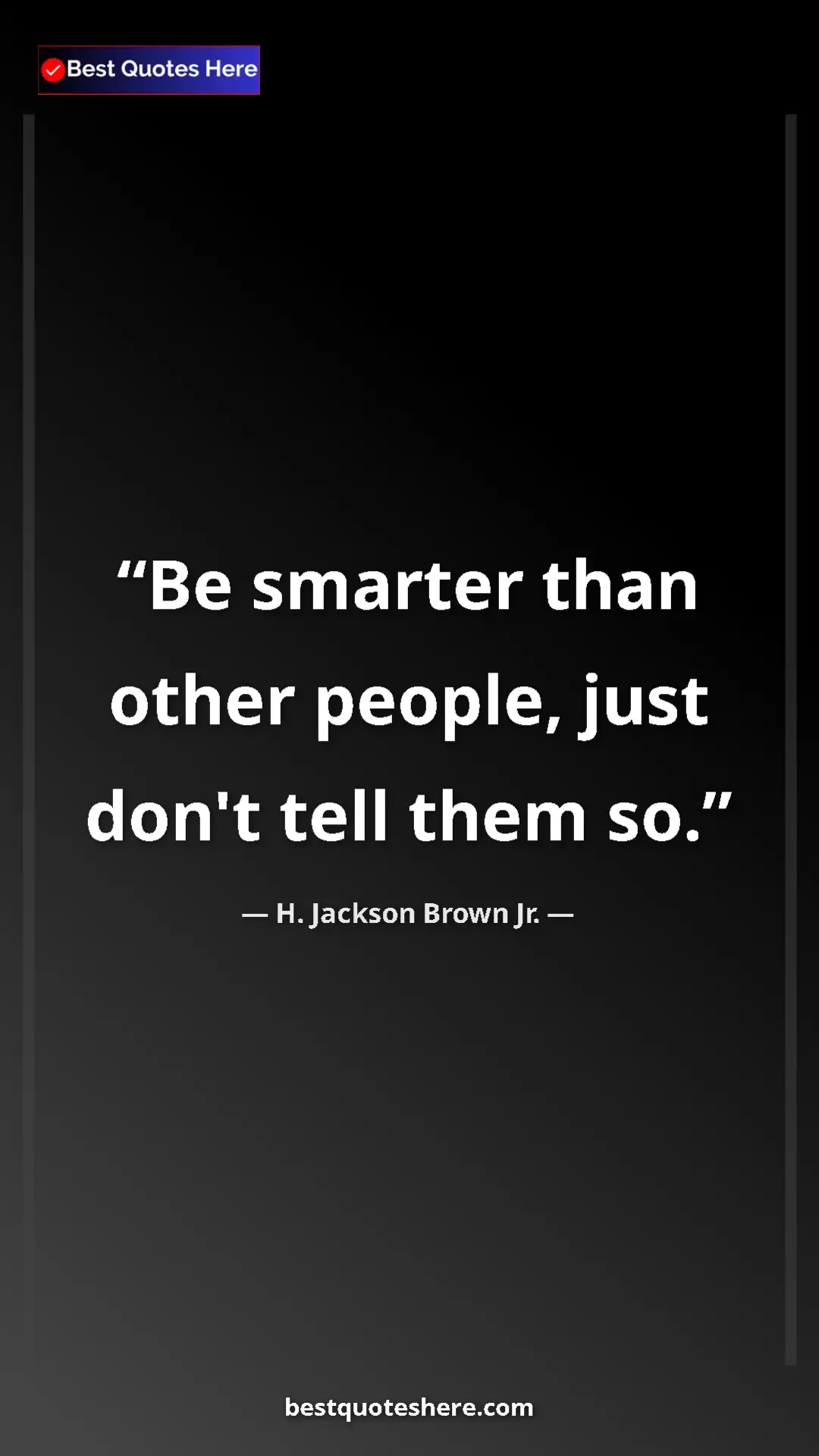 Pinterest quote poster by H. Jackson Brown Jr.: "Be smarter than other people, just don't tell them so."