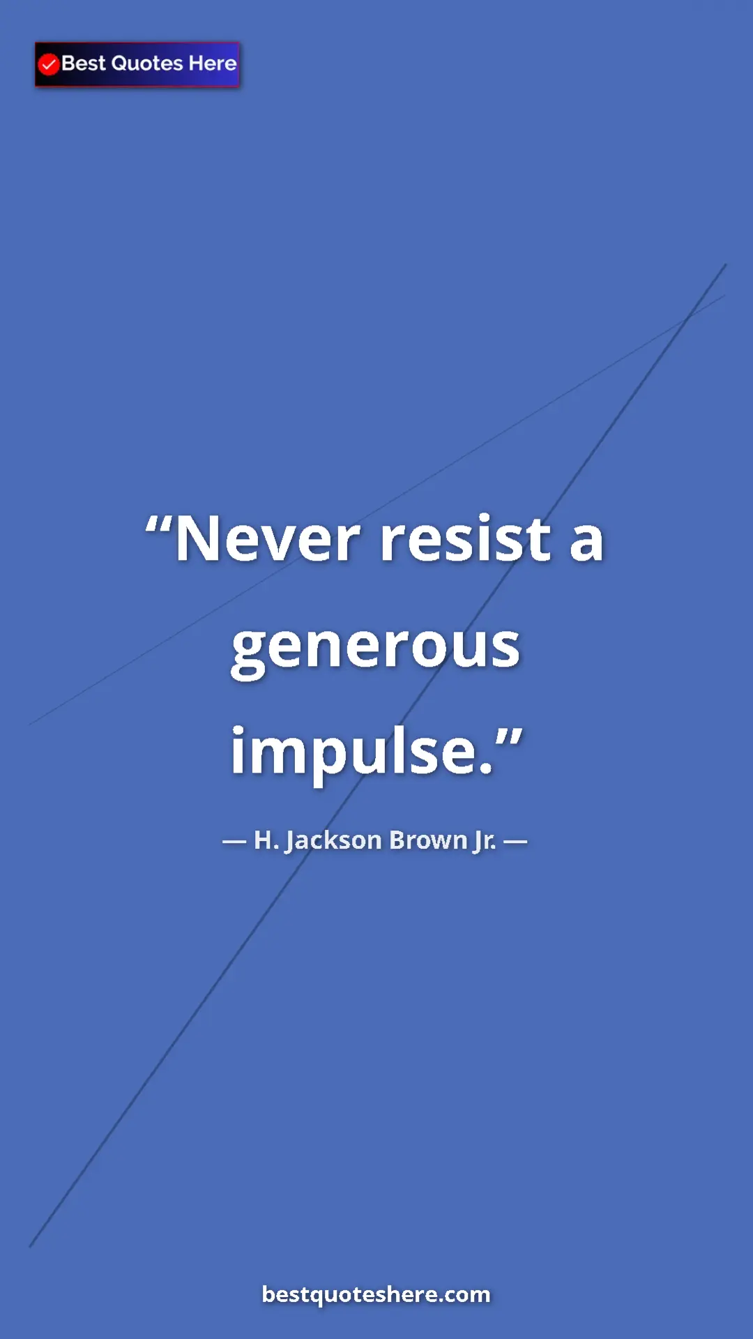 Pinterest quote poster by H. Jackson Brown Jr.: "Never resist a generous impulse."