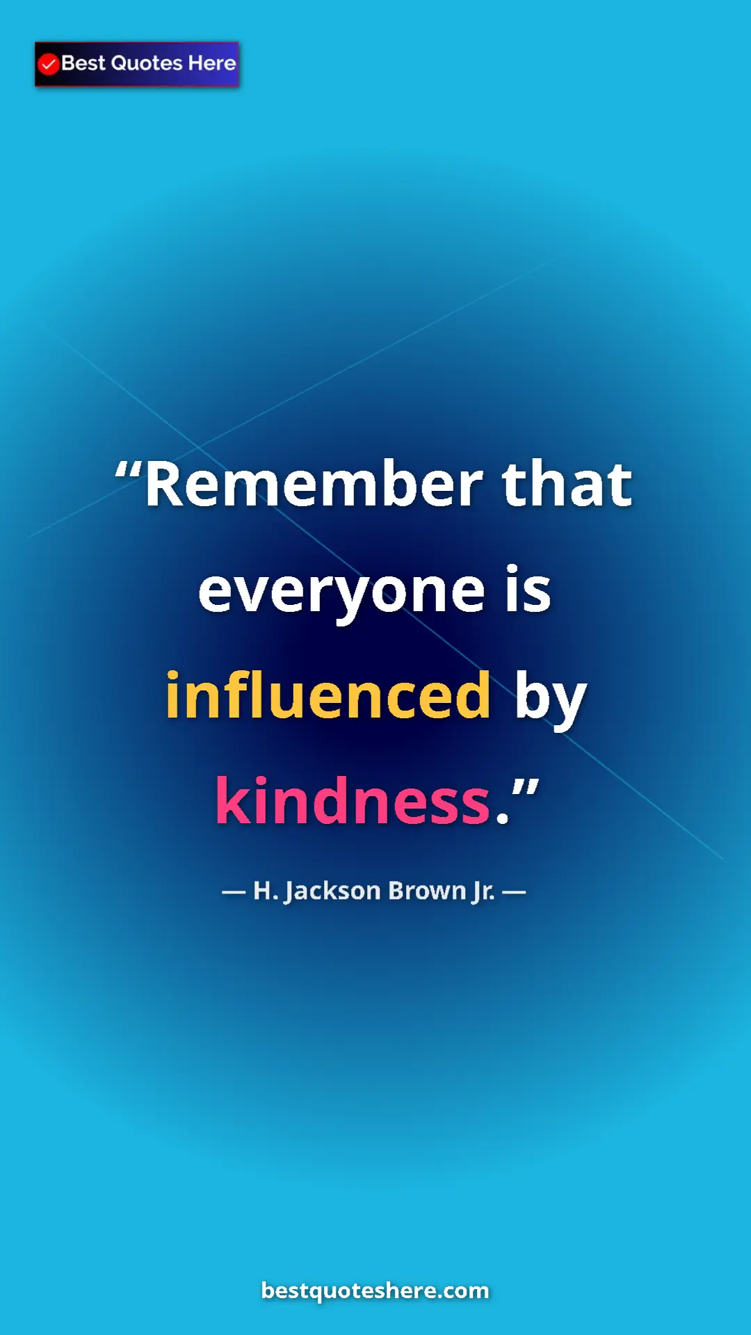 Pinterest quote poster by H. Jackson Brown Jr.: "Remember that everyone is influenced by kindness."